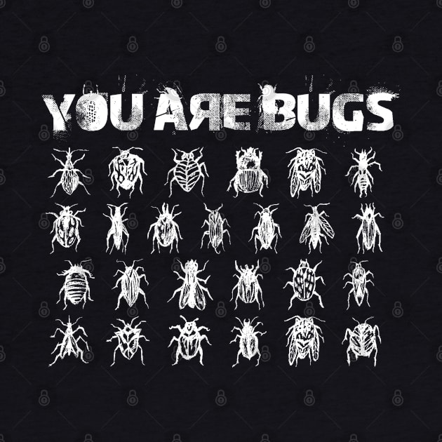 You are bugs by orange-teal